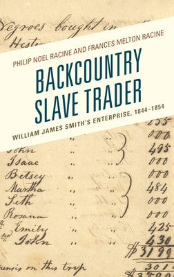 Backcountry Slave Trader: William James Smith's Enterprise, 1844-1854 by Racine, Philip Noel