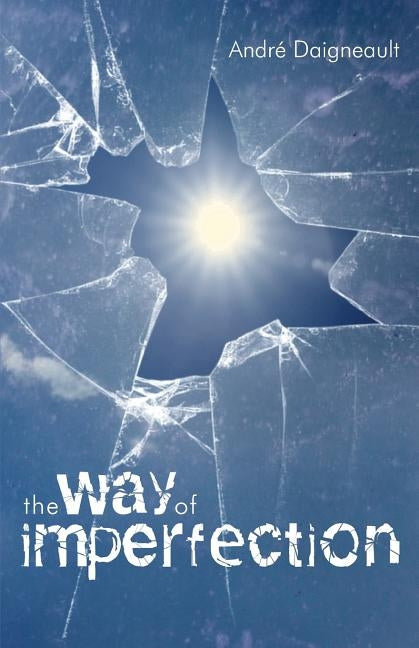The Way of Imperfection: Holiness for the Poor by Daigneault, Andr&#233;