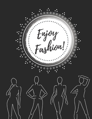 Enjoy Fashion: An Inspiring Fashion sketchbook ( Beautiful Female Figure Models With Nice Variety Of Poses) by Chakir, Safae
