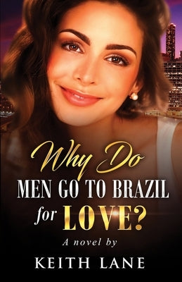 Why Do Men Go To Brazil For Love? by Lane, Keith a.