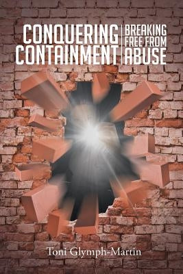 Conquering Containment: Breaking Free from Abuse by Glymph-Martin, Toni