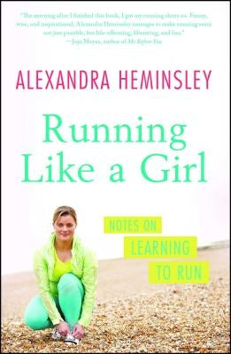 Running Like a Girl: Notes on Learning to Run by Heminsley, Alexandra