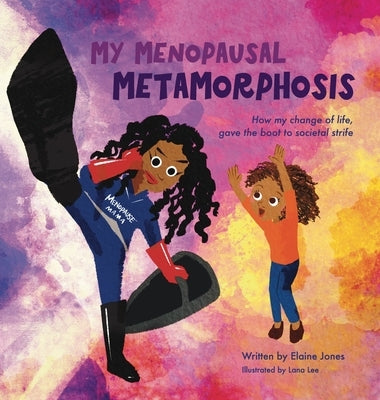 My Menopausal Metamorphosis: How My Change of Life, Gave the Boot to Societal Strife by Jones, Elaine