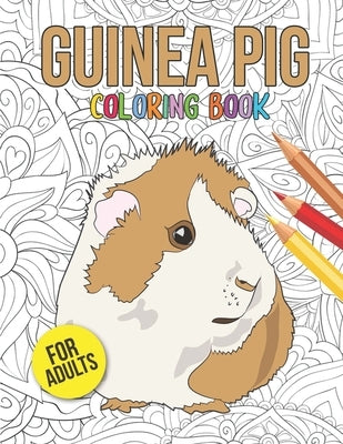Guinea Pig Coloring Book: An Adult Coloring Pages with Beautiful and Relaxing Guinea Pig Designs A Stress Relief Coloring Book for adults Guinea by Press, Pets Passion