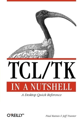 Tcl/TK in a Nutshell: A Desktop Quick Reference by Raines, Paul