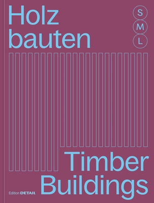 Holzbauten S, M, L / Timber Buildings S, M, L: 30 X Architektur Und Konstruktion / 30 X Architecture and Construction by Hofmeister, Sandra