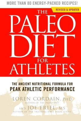 The Paleo Diet for Athletes: The Ancient Nutritional Formula for Peak Athletic Performance by Cordain, Loren