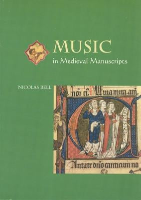 Music in Medieval Manuscripts by Bell, Nicolas