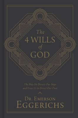 The 4 Wills of God: The Way He Directs Our Steps and Frees Us to Direct Our Own by Eggerichs, Emerson