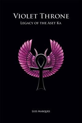 Violet Throne - Legacy of the Aset Ka by Marques, Luis