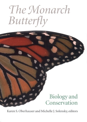 The Monarch Butterfly: Biology and Conservation by Oberhauser, Karen S.