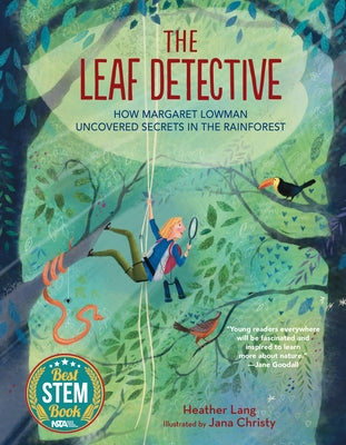 The Leaf Detective: How Margaret Lowman Uncovered Secrets in the Rainforest by Lang, Heather