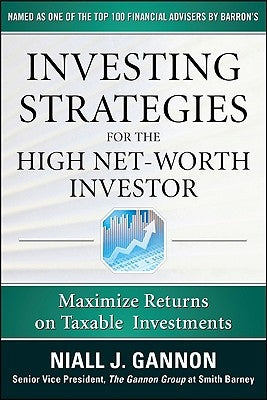 Investing Strategies for the High Net-Worth Investor: Maximize Returns on Taxable Portfolios by Gannon, Niall