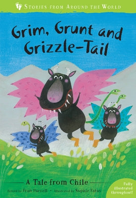 Grim, Grunt, and Grizzle-Tail: A Tale from Chile by Parnell, Fran