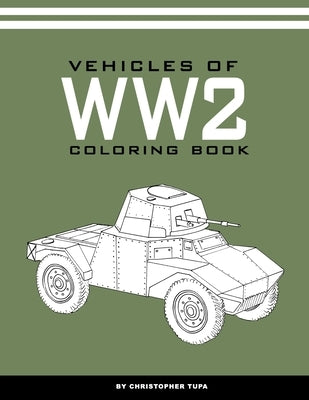 Vehicles of WW2 Coloring book by Tupa, Christopher