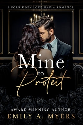 Mine to Protect: A Forbidden Love Mafia Romance by Myers, Emily A.