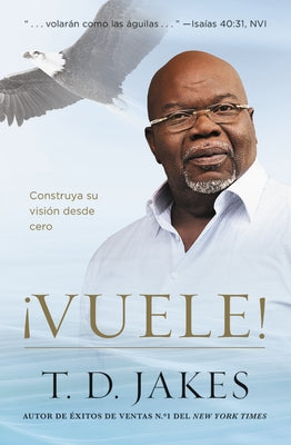 ¡Vuele!: Construya Su Visión Desde Cero by Jakes, T. D.