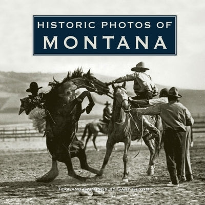 Historic Photos of Montana by Glynn, Gary