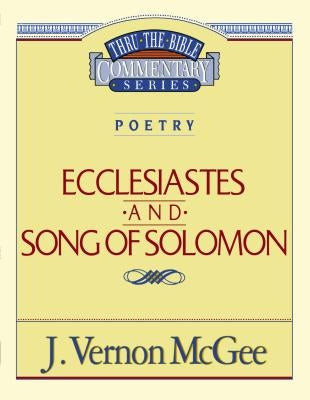 Thru the Bible Vol. 21: Poetry (Ecclesiastes/Song of Solomon): 21 by McGee, J. Vernon