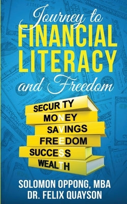 Journey to Financial Literacy and Freedom by Quayson, Felix O.