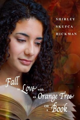 Fall in Love with an Orange Tree or a Book by Hickman, Shirley Skufca