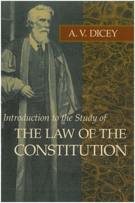 Introduction to the Study of the Law of the Constitution by Dicey, A. V.