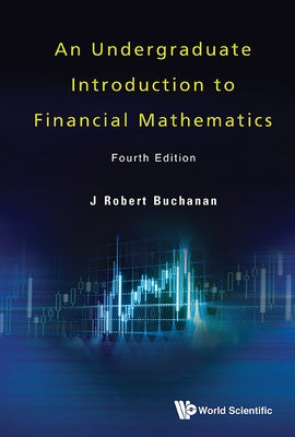 Undergraduate Introduction to Financial Mathematics, an (Fourth Edition) by Buchanan, J. Robert