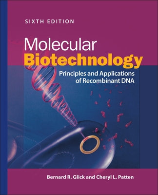 Molecular Biotechnology: Principles and Applications of Recombinant DNA by Glick, Bernard R.