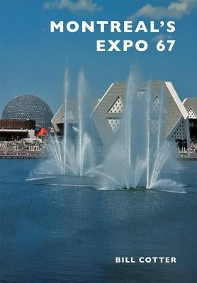 Montreal's Expo 67 by Cotter, Bill