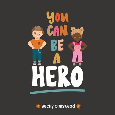 You Can Be Hero by Olmstead, Becky S.