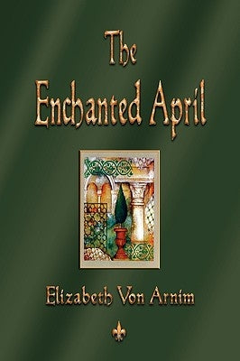 The Enchanted April by Von Armin, Elizabeth