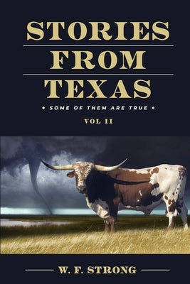 Stories from Texas: Some of Them are True Vol. II by Strong, W. F.