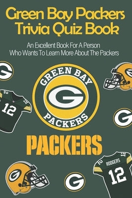 Green Bay Packers Trivia Quiz Book_ An Excellent Book For A Person Who Wants To Learn More About The Packers.: The Sporting News Football Trivia Book by Bruemmer, Felicitas