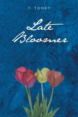 Late Bloomer by Toney, T.