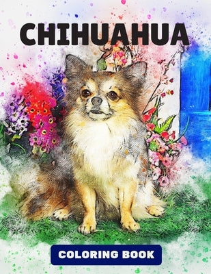 Chihuahua Coloring Book: Relaxation and Stress Relief (Easy Coloring Books For Adults) by Alpha, Thomas