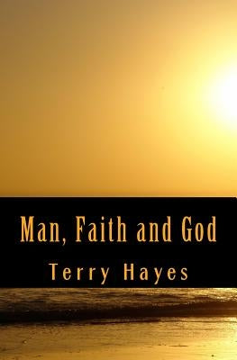 Man, Faith and God by Hayes, Terry