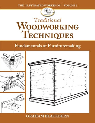 Traditional Woodworking Techniques: Fundamentals of Furnituremaking by Blackburn, Graham