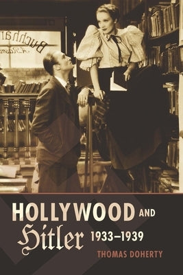 Hollywood and Hitler, 1933-1939 by Doherty, Thomas
