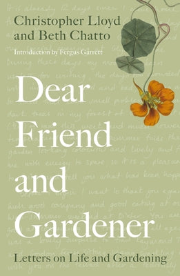 Dear Friend and Gardener: Letters on Life and Gardening by Chatto, Beth