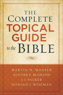 The Complete Topical Guide to the Bible by Manser, Martin Hugh