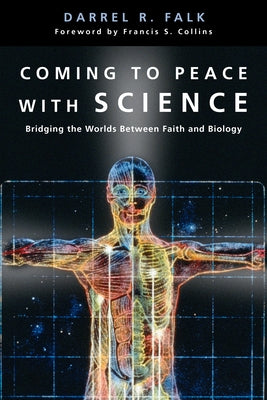 Coming to Peace with Science: Bridging the Worlds Between Faith and Biology by Falk, Darrel R.