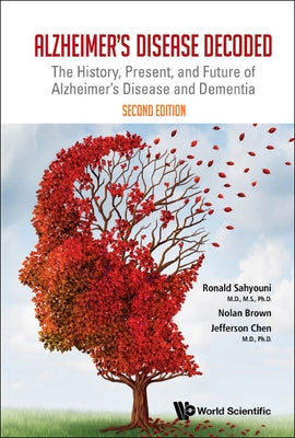 Alzheimer's Disease Decoded: The History, Present, and Future of Alzheimer's Disease and Dementia (Second Edition) by Sahyouni, Ronald