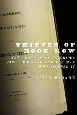 Thieves of Book Row: New York's Most Notorious Rare Book Ring and the Man Who Stopped It by McDade, Travis