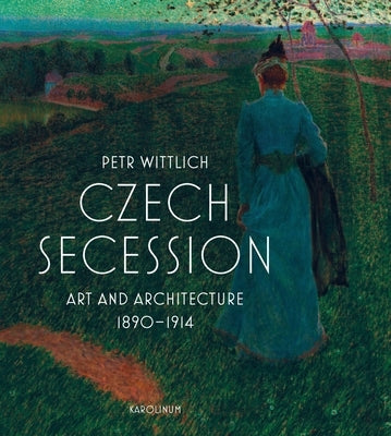 Czech Secession: Art and Architecture 1890-1914 by Wittlich, Petr