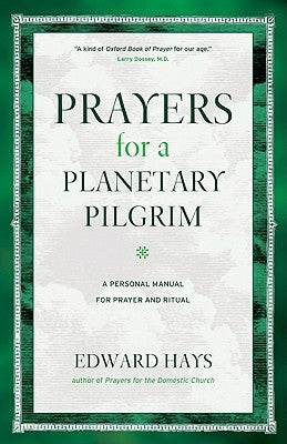 Prayers for a Planetary Pilgrim: A Personal Manual for Prayer and Ritual by Hays, Edward