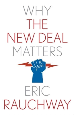 Why the New Deal Matters by Rauchway, Eric