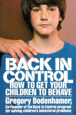 Back in Control: How to Get Your Children to Behave by Bodenhamer, Gregory