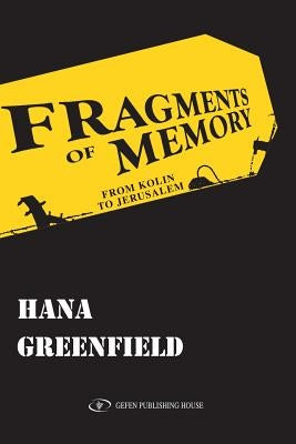 Fragments of Memory: From Kolin to Jerusalem by Greenfield, Hana