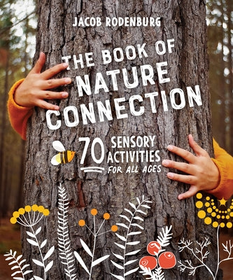 The Book of Nature Connection: 70 Sensory Activities for All Ages by Rodenburg, Jacob