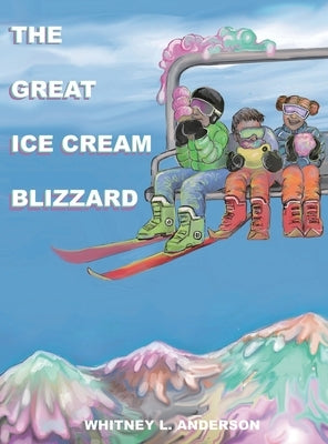 The Great Ice Cream Blizzard by Anderson, Whitney L.